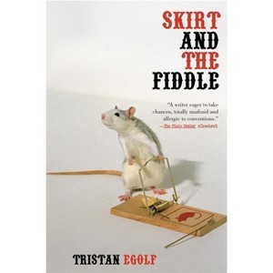 Skirt and the Fiddle - by  Tristan Egolf (Paperback) - 1 of 1