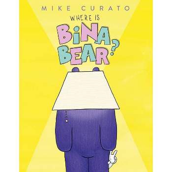 Where Is Bina Bear? - by  Mike Curato (Hardcover)