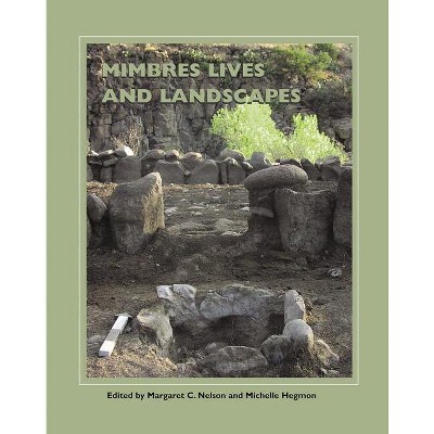Mimbres Lives and Landscapes - (School for Advanced Research Popular Archaeology Book) by  Margaret C Nelson & Michelle Hegmon (Hardcover)