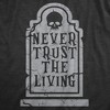 Womens Never Trust The Living T Shirt Funny Halloween Grave Tombstone Joke Tee For Ladies - Crazy Dog Women's T Shirt - image 2 of 4