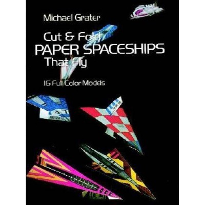 Cut and Fold Paper Spaceships That Fly - (Dover Children's Activity Books) by  Michael Grater (Paperback)