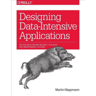 Designing Data-Intensive Applications - by  Martin Kleppmann (Paperback)