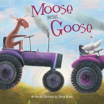 Moose Versus Goose - by  Patrick Brooks (Hardcover)