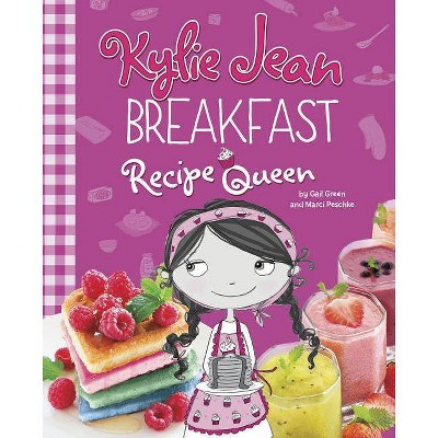 Breakfast Recipe Queen - (Kylie Jean Recipe Queen) by  Gail Green & Marci Peschke (Paperback)