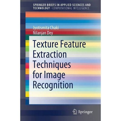 Texture Feature Extraction Techniques for Image Recognition - by  Jyotismita Chaki & Nilanjan Dey (Paperback)