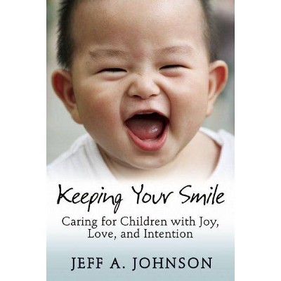 Keeping Your Smile - by  Jeff A Johnson (Paperback)