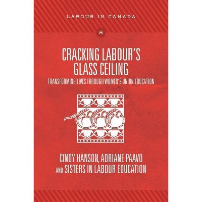 Cracking Labour's Glass Ceiling - by  Cindy Hanson & Adriane Paavo (Paperback)