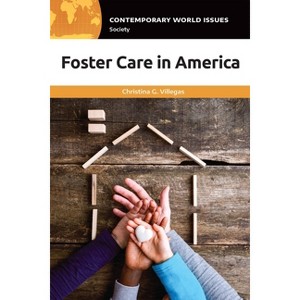 Foster Care in America - (Contemporary World Issues (Hardcover)) Annotated by  Christina Villegas (Hardcover) - 1 of 1