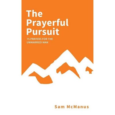 The Prayerful Pursuit - by  Sam McManus (Paperback)