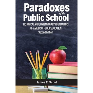 Paradoxes of the Public School - 2nd Edition by  J Schul (Paperback) - 1 of 1