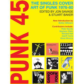 Punk 45: The Singles Cover Art of Punk 1976-80 - by  Jon Savage & Stuart Baker (Paperback)