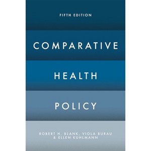 Comparative Health Policy - 5th Edition by  Robert H Blank & Viola Burau & Ellen Kuhlmann (Paperback) - 1 of 1