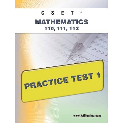 Cset Mathematics 110, 111, 112 Practice Test 1 - by  Sharon A Wynne (Paperback)