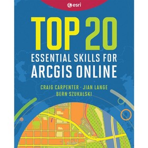 Top 20 Essential Skills for ArcGIS Online - by  Craig Carpenter & Jian Lange & Bern Szukalski (Paperback) - 1 of 1