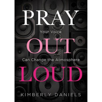 Pray Out Loud - by  Kimberly Daniels (Paperback)