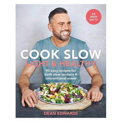 Cook Slow: Light & Healthy - by  Dean Edwards (Paperback)