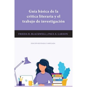 Guía Básica de la Critica Literaria Y El Trabajo de Investigación - 2nd Edition by  Frieda H Blackwell & Paul E Larson (Paperback) - 1 of 1