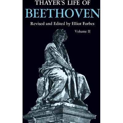 Thayer's Life of Beethoven, Part II - 2nd Edition by  Elliot Forbes (Paperback)