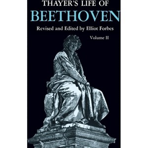 Thayer's Life of Beethoven, Part II - 2nd Edition by  Elliot Forbes (Paperback) - 1 of 1