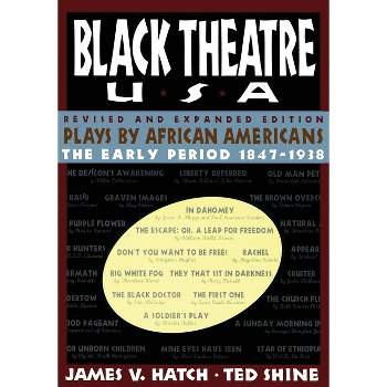 Black Theatre USA Revised and Expanded Edition, Volume 1 of a 2 Volume Set - by  Ted Shine (Paperback)