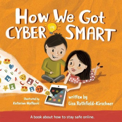 How We Got Cyber Smart - by  Lisa Rothfield-Kirschner (Paperback)