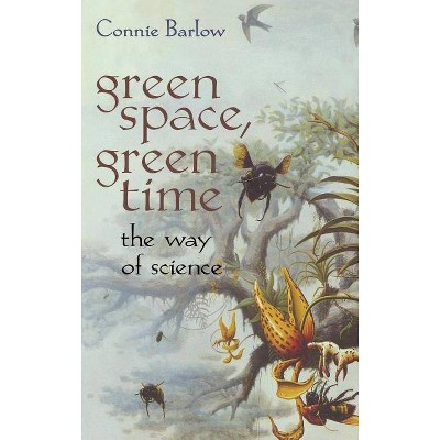 Green Space, Green Time - by  Connie Barlow (Hardcover)