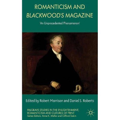 Romanticism and Blackwood's Magazine - (Palgrave Studies in the Enlightenment, Romanticism and Cultures of Print (Hardcover)) (Hardcover)