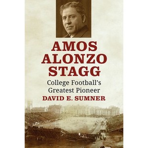 Amos Alonzo Stagg - by  David E Sumner (Paperback) - 1 of 1