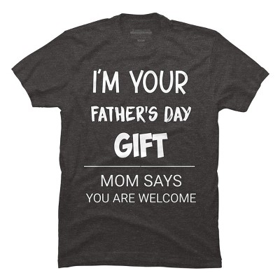 Men's Design By Humans I'm Your Father's Day Gift You Are Welcome By sukhendu12 T-Shirt