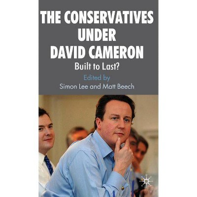 The Conservatives Under David Cameron - by  S Lee & M Beech (Hardcover)