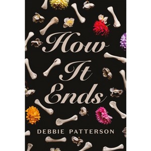 How It Ends - by  Debbie Patterson (Paperback) - 1 of 1