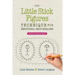 The Little Stick Figures Technique for Emotional Self-Healing - 2nd Edition by  Lucie Bernier & Robert Lenghan (Paperback) - 1 of 1