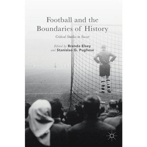 Football and the Boundaries of History - by  Brenda Elsey & Stanislao G Pugliese (Hardcover) - 1 of 1