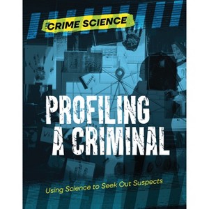 Profiling a Criminal - (Crime Science) by  Sarah Eason (Paperback) - 1 of 1