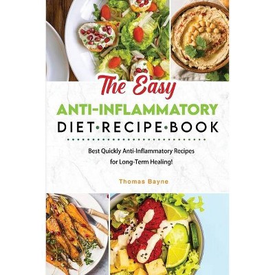 The Easy Anti-Inflammatory Diet Recipe Book - by  Thomas Bayne (Paperback)