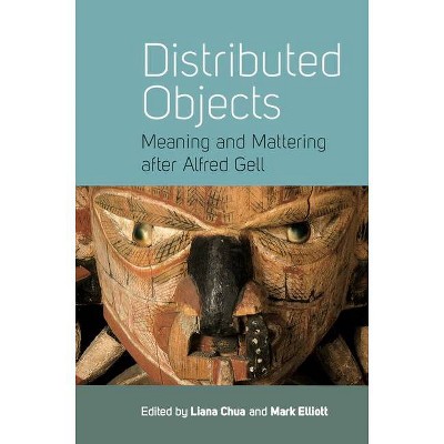 Distributed Objects - by  Liana Chua & Mark Elliott (Paperback)