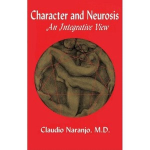 Character and Neurosis - 2nd Edition by  Claudio Naranjo (Paperback) - 1 of 1