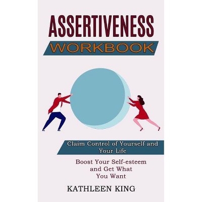 Assertiveness Workbook - by  Kathleen King (Paperback)