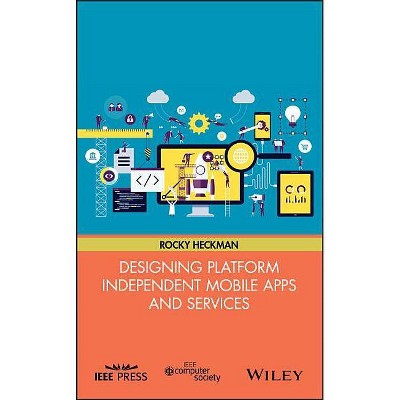 Designing Platform Independent Mobile Apps and Services - by  Rocky Heckman (Hardcover)