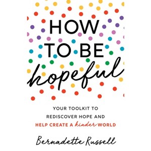 How to Be Hopeful - by  Bernadette Russell (Paperback) - 1 of 1