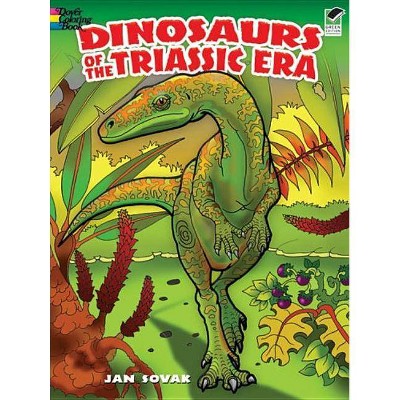 Dinosaurs of the Triassic Era Coloring Book - (Dover Nature Coloring Book) by  Jan Sovak (Paperback)