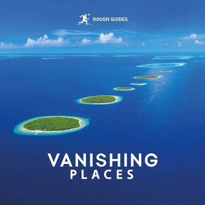 Rough Guides Vanishing Places - (Inpirational Rough Guides) by  Rough Guides & Amy Hopkins (Paperback)