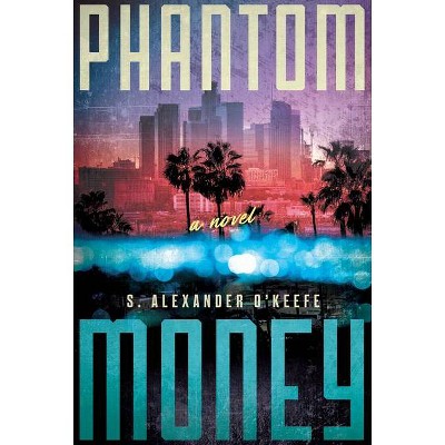 Phantom Money - by  S Alexander O'Keefe (Hardcover)