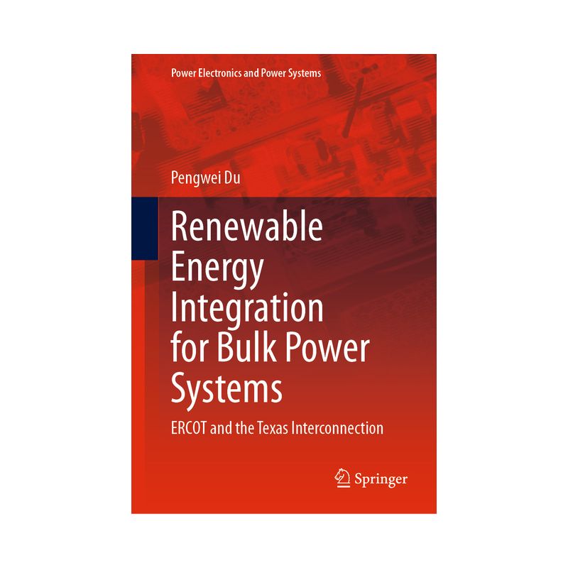 Renewable Energy Integration for Bulk Power Systems - (Power Electronics and Power Systems) by  Pengwei Du (Hardcover), 1 of 2