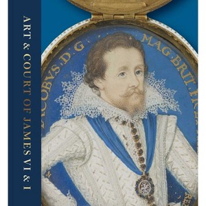 Art & Court of James VI & I - by  Kate Anderson & Liz Louis & Catriona Murray & Jemma Field & Anna Groundwater & Karen Hearn (Paperback) - 1 of 1