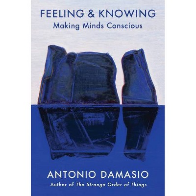 Feeling & Knowing - by  Antonio Damasio (Hardcover)