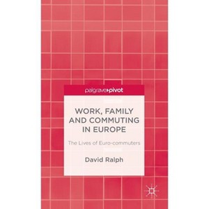 Work, Family and Commuting in Europe - by  D Ralph (Hardcover) - 1 of 1