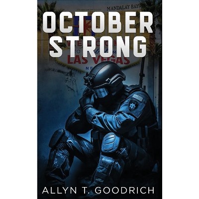 October Strong - by  Allyn T Goodrich (Hardcover)