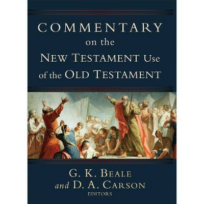 Commentary on the New Testament Use of the Old Testament - by  D A Carson & G K Beale (Hardcover)