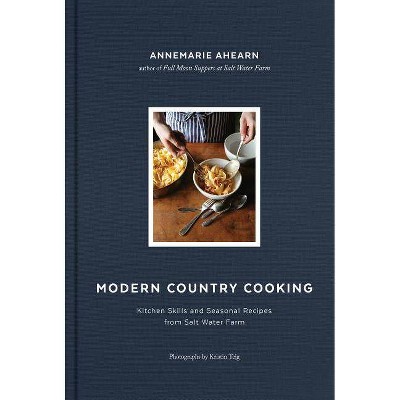 Modern Country Cooking - by  Annemarie Ahearn (Hardcover)